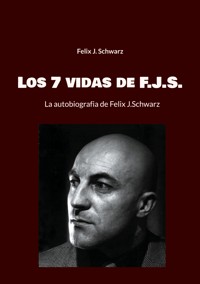 Los 7 vidas de F.J.S. - Felix J. Schwarz - E-Book