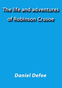 The life and adventures of Robinson Crusoe - Daniel Defoe - E-Book