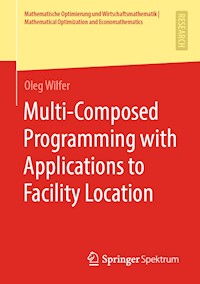 Multi-Composed Programming with Applications to Facility Location - Oleg Wilfer - E-Book