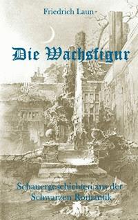 Die Wachsfigur - Friedrich Laun - E-Book