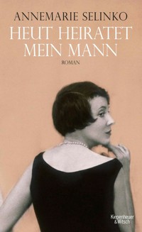 Heut heiratet mein Mann - Annemarie Selinko - E-Book