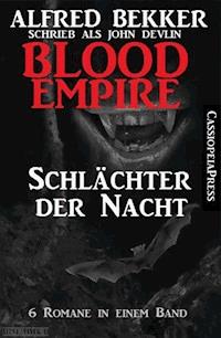Blood Empire - SCHLÄCHTER DER NACHT (Folgen 1-6, Komplettausgabe) - Alfred Bekker - E-Book