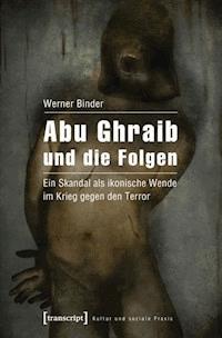 Abu Ghraib und die Folgen - Werner Binder - E-Book