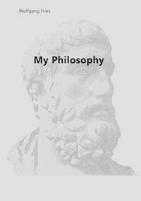 My Philosophy - Wolfgang Fries - E-Book