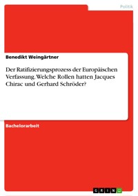 Der Ratifizierungsprozess der Europäischen Verfassung. Welche Rollen hatten Jacques Chirac und Gerhard Schröder? - Benedikt Weingärtner - E-Book
