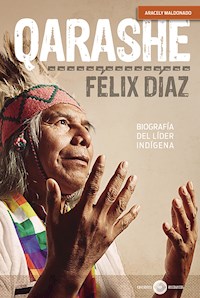 Qarashe: biografía del líder indígena Félix Díaz - Aracely Marcela Maldonado - E-Book