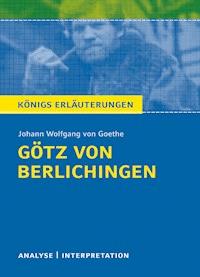 Götz von Berlichingen von Johann Wolfgang von Goethe. Königs Erläuterungen. - Rüdiger Bernhardt - E-Book