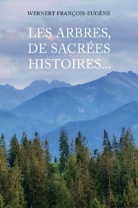 Les arbres, de sacrées histoires... - François-Eugene Wernert - E-Book