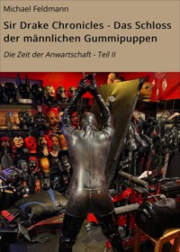 Sir Drake Chronicles - Das Schloss der männlichen Gummipuppen - Michael Feldmann - E-Book
