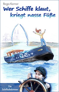 Wer Schiffe klaut, kriegt nasse Füße - Rega Kerner - E-Book