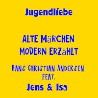 Jugendliebe - alte Märchen modern erzählt - Hans Christian Andersen - Jens der Christ - Hörbuch