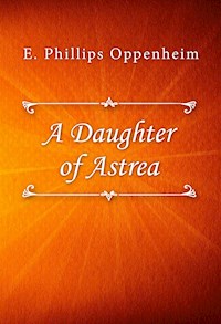 A Daughter of Astrea - E. Phillips Oppenheim - E-Book
