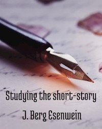 Studying the short-story - Esenwein J. Berg - E-Book