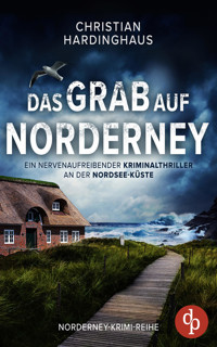 Das Grab auf Norderney | Ein nervenaufreibender Kriminalthriller an der Nordsee-Küste - Christian Hardinghaus - E-Book