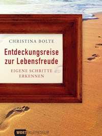 Entdeckungsreise zur Lebensfreude - Christina Bolte - E-Book