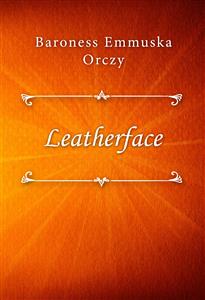 Leatherface - Baroness Emmuska Orczy - E-Book