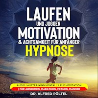 Laufen und Joggen: Motivation & Achtsamkeit für Anfänger - Hypnose - Dr. Alfred Pöltel - Hörbuch