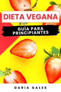 Dieta Vegana: Guía para Principiantes - Daria Gałek - E-Book