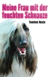 Meine Frau mit der feuchten Schnauze - Thomas Reich - E-Book