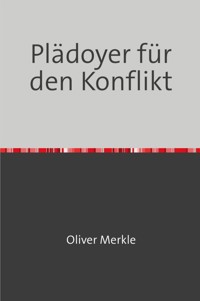 Plädoyer für den Konflikt - Oliver Merkle - E-Book