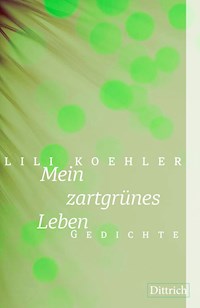 Mein zartgrünes Leben - Lili Koehler - E-Book