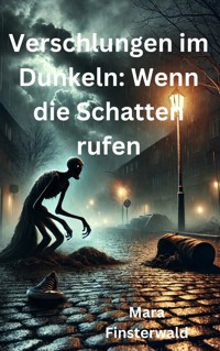 Verschlungen im Dunkeln: Wenn die Schatten rufen - Mara Finsterwald - E-Book