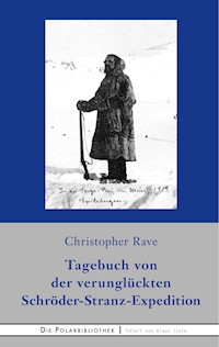 Tagebuch von der verunglückten Expedition Schröder-Stranz - Christopher Rave - E-Book