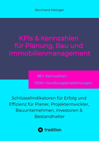 KPIs & Kennwerte für Planung, Bau und Immobilienmanagement - Bernhard Metzger - E-Book