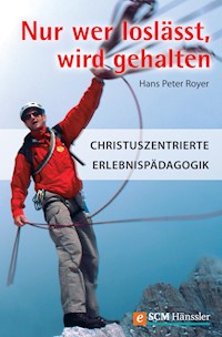 Nur wer loslässt, wird gehalten - Hans Peter Royer - E-Book