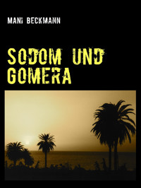 Sodom und Gomera - Mani Beckmann - E-Book