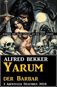 Yarum der Barbar 3 Abenteuer Dezember 2024 - Alfred Bekker - E-Book