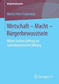 Wirtschaft – Macht – Bürgerbewusstsein - Moritz Peter Haarmann - E-Book
