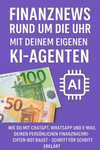 Finanznews rund um die Uhr – Mit deinem eigenen KI-Agenten - Marcus PC Petersen - Clausen - E-Book