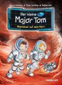 Der kleine Major Tom. Band 6. Abenteuer auf dem Mars - Bernd Flessner - E-Book