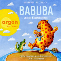 Babuba und die Kuscheltierinsel - Babuba - Fantasiereisen für Kinder ab 2 Jahren - Phantasiereisen zum Entspannen und Einschlafen, Band 5 (Ungekürzte Autorenlesung) - Johannes Lauterbach - Hörbuch