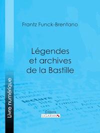 Légendes et archives de la Bastille - Ligaran - E-Book
