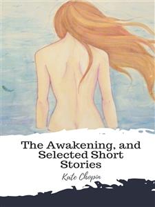 The Awakening, and Selected Short Stories - Kate Chopin - E-Book