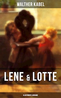 Lene & Lotte (Illustrierte Ausgabe) - Walther Kabel - E-Book