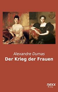 Der Krieg der Frauen - Alexandre Dumas - E-Book