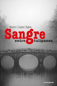 Sangre entre tulipanes - Mario López Egea - E-Book
