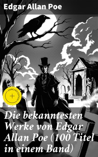 Die bekanntesten Werke von Edgar Allan Poe (100 Titel in einem Band) - Edgar Allan Poe - E-Book
