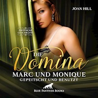 Die Domina – Marc und Monique – gepeitscht und benutzt | Erotik Audio Story | Erotisches Hörbuch - Joan Hill - Hörbuch