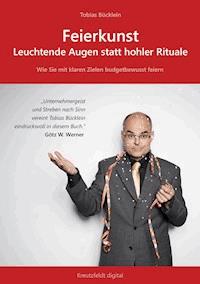 Feierkunst: Leuchtende Augen statt hohler Rituale - Tobias Bücklein - E-Book