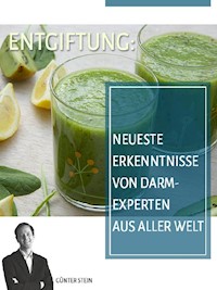 Entgiftung: Neueste Erkenntnisse von Darmexperten aus aller Welt - Günter Stein - E-Book