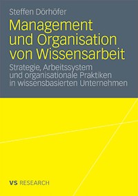Management und Organisation von Wissensarbeit - Steffen Daniel Dörhöfer - E-Book