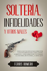 Soltería, Infidelidades y Otros Males - Ferris Romero - E-Book