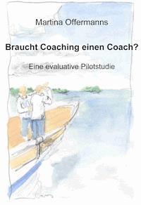 Braucht Coaching einen Coach? Eine evaluative Pilotstudie - Martina Offermanns - E-Book