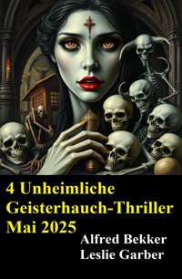 4 Unheimliche Geisterhauch-Thriller Mai 2025 - Alfred Bekker - E-Book