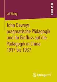 John Deweys pragmatische Pädagogik und ihr Einfluss auf die Pädagogik in China 1917 bis 1937 - Lei Wang - E-Book