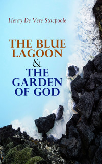 The Blue Lagoon & The Garden of God - Henry De Vere Stacpoole - E-Book